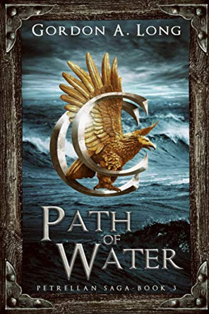 Path of Water: Petrellan Saga 3 by Gordon a Long 9781988898216