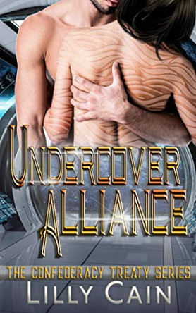 Undercover Alliance: A SciFi Alien Romance - The Confederacy Treaty Book 3 by Lilly Cain 9781989138052