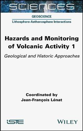 Hazards and Monitoring of Volcanic Activity: Geological and Historic Approaches by Jean-Francois Lenat