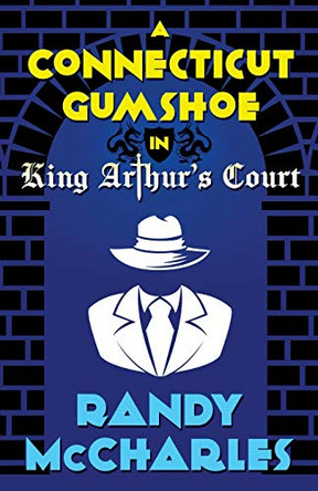 A Connecticut Gumshoe in King Arthur's Court by Randy McCharles 9781989407233