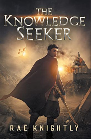 The Knowledge Seeker: A Young-Adult Dystopian Novel by Rae Knightly 9781989605301