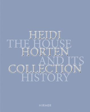 The Heidi Horton Collection: The Building and its History by The Heidi Horton Collection