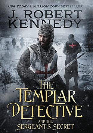 The Templar Detective and the Sergeant's Secret by J Robert Kennedy 9781990418037