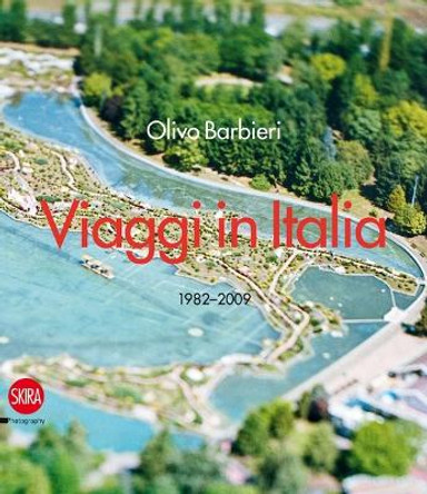 Olivo Barbieri: Viaggi in Italia: 1982 - 2009 by Sabrina Zannier