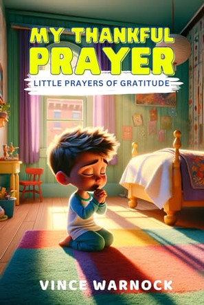 My Thankful Prayer: Little Prayers of Gratitude by Vince Warnock 9781991123381