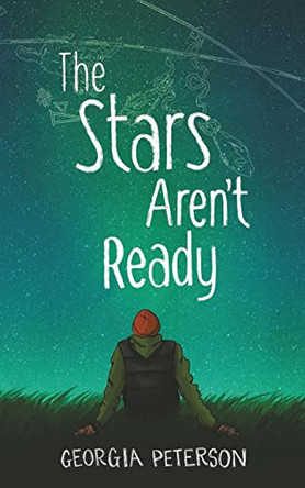 The Stars Aren't Ready by Georgia Peterson 9781991176226