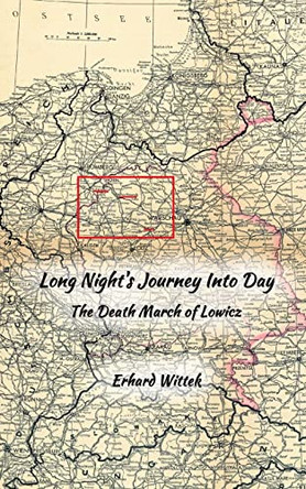 Long Night's Journey Into Day: The Death March of Lowicz by Erhard Wittek 9781998785049