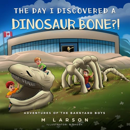 The Day I Discovered a Dinosaur Bone?! by Melanie Larson 9781999268305