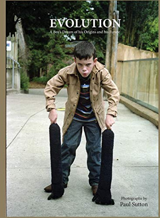Evolution: A Boy's Dream of his Origins and Future by Paul Sutton 9781999723170