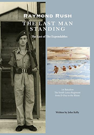Raymond Rush - The Last Man Standing: The Last of the Expendables by John Kelly 9781999723194