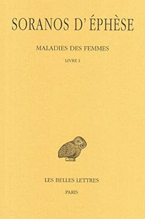 Soranos d'Ephese, Maladies Des Femmes: Tome I: Livre I by D'Ephese Soranos 9782251004020