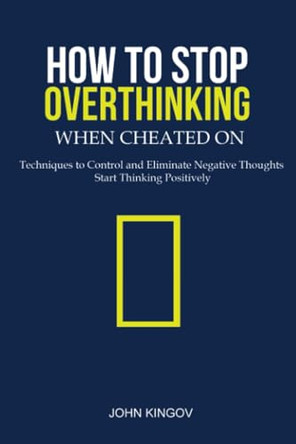 How to Stop Overthinking When Cheated On by John Kingov 9782382267875