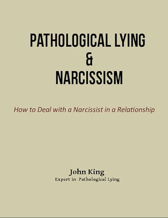Pathological Lying & Narcissism: How to Deal with a Narcissist in a Relationship by John King 9782382268322