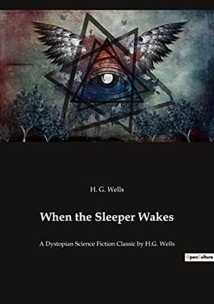 When the Sleeper Wakes: A Dystopian Science Fiction Classic by H.G. Wells by H G Wells 9782382744017