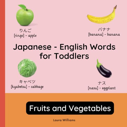 Japanese - English Words for Toddlers - Fruits and Vegetables: Teach and Learn Japanese For Kids and Beginners Bilingual Picture Book with English Translations by Emi Takahashi 9782494614390