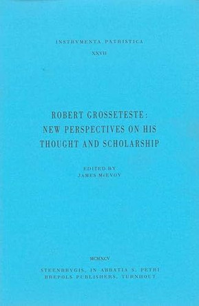 Robert Grosseteste: New Perspectives on His Thought and Scholarship by J McEvoy 9782503505411