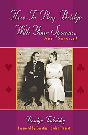 How to Play Bridge with Your Spouse...: and Survive! by Roselyn Teukolsky 9781894154505