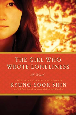 The Girl Who Wrote Loneliness: A Novel by Kyung-Sook Shin 9781681772370