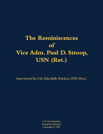 The Reminiscences of Vice Adm. Paul D. Stroop, USN (Ret.): 1904-1995 by Vice Adm. Paul D. Stroop, USN (Ret.) 9781682690383