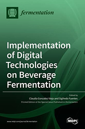 Implementation of Digital Technologies on Beverage Fermentation by Claudia Gonzalez Viejo 9783036536552