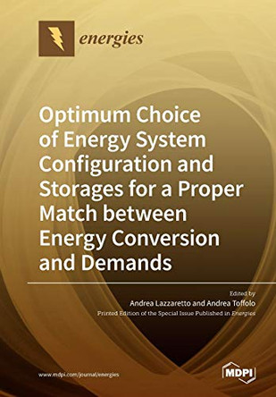 Optimum Choice of Energy System Configuration and Storages for a Proper Match between Energy Conversion and Demands by Andrea Lazzaretto 9783039280360