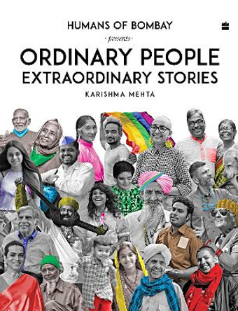 Ordinary People Extraordinary Stories: Humans of Bombay Presents by Karishma Mehta