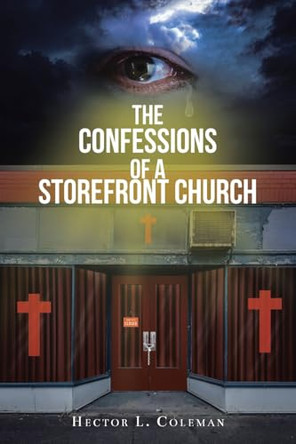 The Confessions Of A Storefront Church by Hector L Coleman 9781685175214