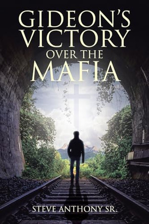 Gideon's Victory Over the Mafia by Steve Anthony, Sr 9781685700669