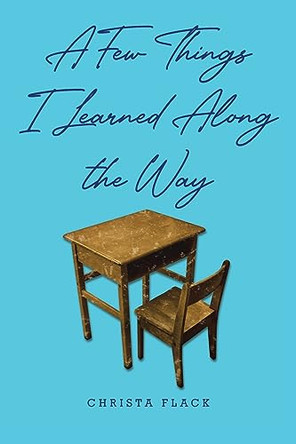 A Few Things I Learned Along the Way by Christa Flack 9781685704711