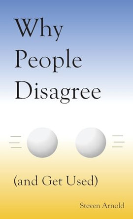Why People Disagree by Steven Arnold 9781736047118