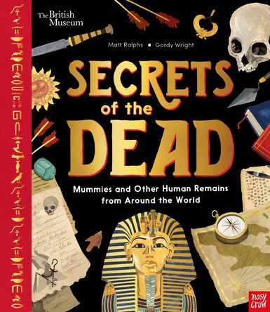 British Museum: Secrets of the Dead: Mummies and Other Human Remains from Around the World by Matt Ralphs