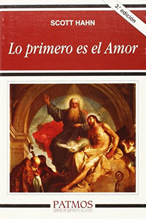Lo Primero Es el Amor: Descubre Tu Familia en la Iglesia y en la Trinidad by Scott Hahn 9788432135255