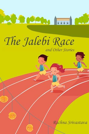 The Jalebi Race by Rachna Srivastava 9780988122475
