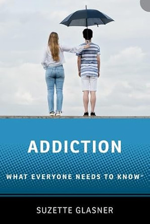 Addiction: What Everyone Needs to Know by Suzette Glasner 9780190946555
