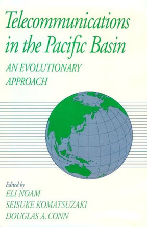 Telecommunications in the Pacific Basin: An Evolutionary Approach by Eli Noam 9780195084214