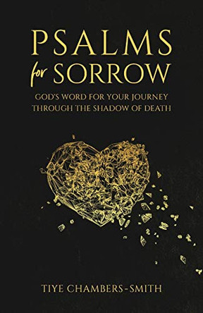 Psalms For Sorrow: God's Word for the Journey Through the Shadow of Death by Tiye Chambers-Smith 9781733517515