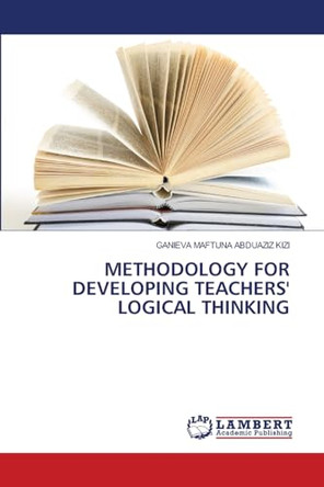 Methodology for Developing Teachers' Logical Thinking by Ganieva Maftuna Abduaziz Kizi 9783330002432