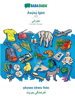 BABADADA, Ásụ̀sụ̀ Ìgbò - Kurdish Sorani (in arabic script), ọkọwa okwu foto - visual dictionary (in arabic script): Igbo - Kurdish Sorani (in arabic script), visual dictionary by Babadada Gmbh 9783366000129