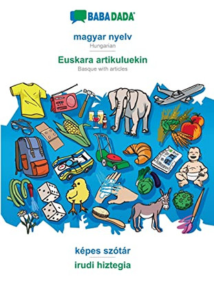 BABADADA, magyar nyelv - Euskara artikuluekin, képes szótár - irudi hiztegia: Hungarian - Basque with articles, visual dictionary by Babadada Gmbh 9783366014751