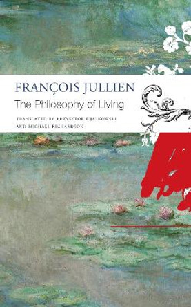 The Philosophy of Living by Francois Jullien