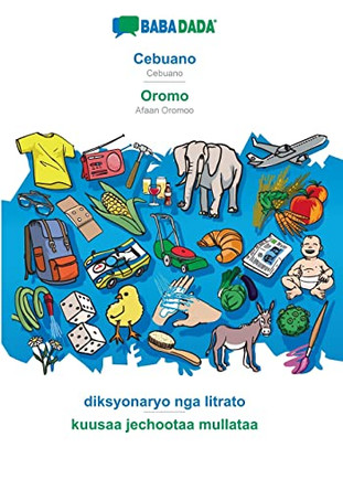BABADADA, Cebuano - Oromo, diksyonaryo nga litrato - kuusaa jechootaa mullataa: Cebuano - Afaan Oromoo, visual dictionary by Babadada Gmbh 9783366037774