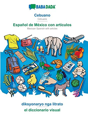 BABADADA, Cebuano - Español de México con articulos, diksyonaryo nga litrato - el diccionario visual: Cebuano - Mexican Spanish with articles, visual dictionary by Babadada Gmbh 9783366037828