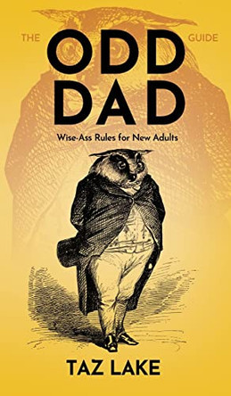 The Odd Dad Guide: Wise-Ass Rules for New Adults by Taz Lake 9781733865654
