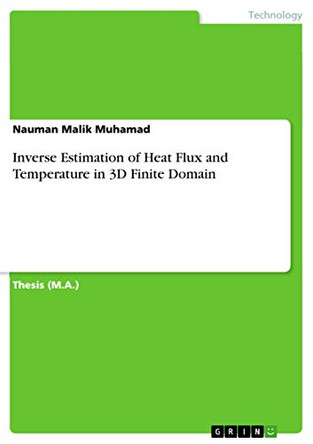 Inverse Estimation of Heat Flux and Temperature in 3D Finite Domain by Nauman Malik Muhamad 9783640982707