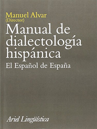 Manual de Dialectologia Hispanica: El Espa~nol de Espa~na by Manuel Alvar 9788434482173