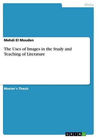 The Uses of Images in the Study and Teaching of Literature by Mehdi El Mouden 9783656054191