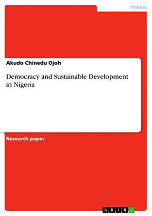 Democracy and Sustainable Development in Nigeria by Akudo Chinedu Ojoh 9783656162254