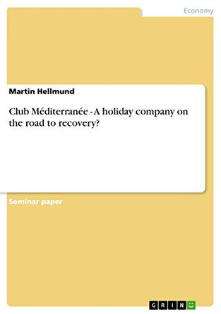 Club Mediterranee - A Holiday Company on the Road to Recovery? by Martin Hellmund 9783656298458