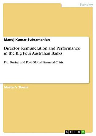 Director' Remuneration and Performance in the Big Four Australian Banks by Manoj Kumar Subramanian 9783656370390