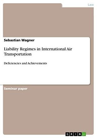 Liability Regimes in International Air Transportation by Sebastian Wagner 9783656512950